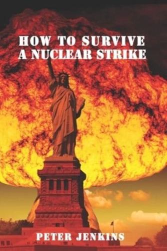 How To Survive a Nuclear Strike: (Apocalypse Survival, Nuclear Fallout)