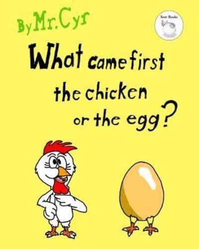 What Came First The Chicken or The Egg?