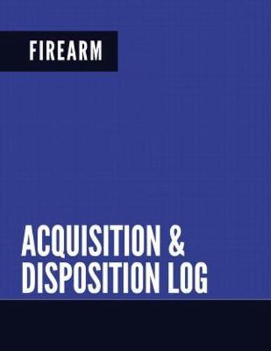 Firearm Acquisition & Disposition Log