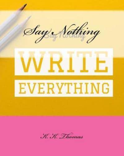 Say Nothing Write Everything