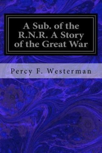 A Sub. Of the R.N.R. A Story of the Great War