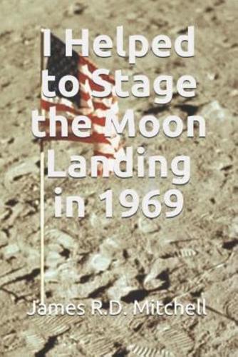 I Helped to Stage the Moon Landing in 1969