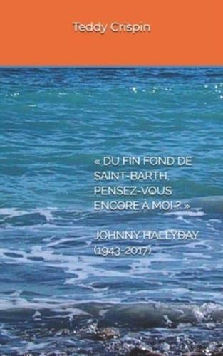 DU FIN FOND DE SAINT-BARTH,  PENSEZ-VOUS ENCORE À MOI ?   JOHNNY HALLYDAY (1943-2017)