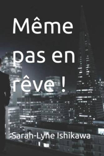 Même pas en rêve !