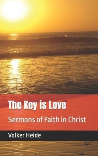 The Key is Love: Sermons of Faith in Christ