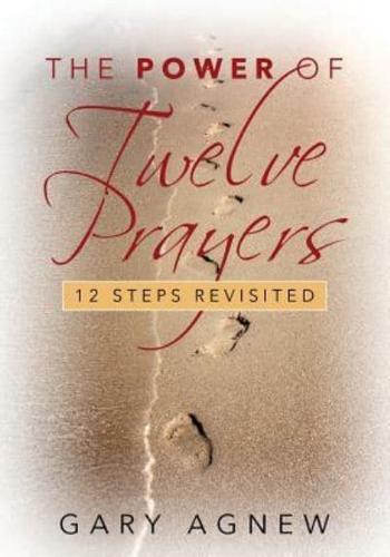 The Power of Twelve Prayers: 12 Steps Revisited