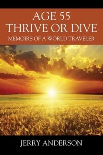 Age 55 Thrive or Dive: Memoirs of a World Traveler