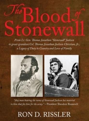 The Blood of Stonewall: From Lt. Gen. Thomas Jonathan "Stonewall" Jackson to great-grandson Col. Thomas Jonathan Jackson Christian, Jr., A Legacy of Duty to Country and Love of Family