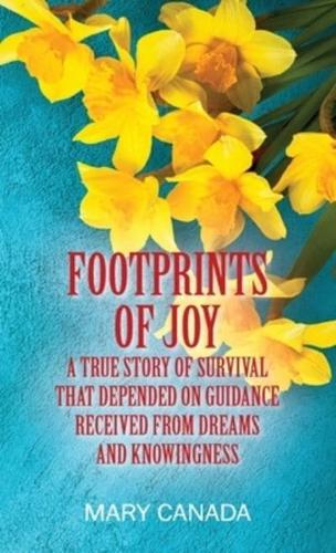 FOOTPRINTS OF JOY: A true story of survival that depended on guidance received from dreams and knowingness