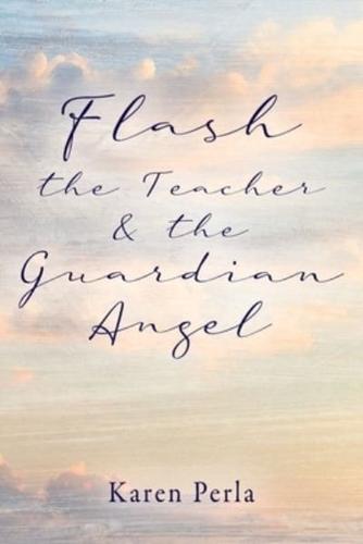 Flash the Teacher & the Guardian Angel