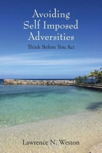 Avoiding Self Imposed Adversities: Think Before You Act