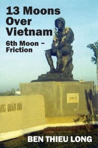 13 Moons over Vietnam: 6th Moon ~ Friction