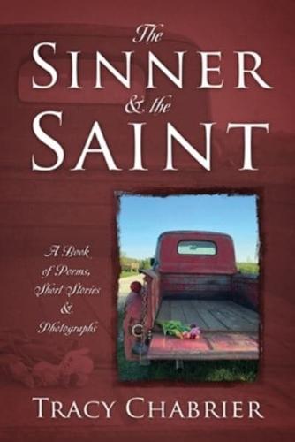 The Sinner & the Saint: A Book of Poems, Short Stories & Photographs