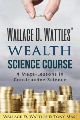 Wallace D. Wattles' Wealth Science Course
