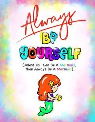 Always Be Yourself...(Mermaid Journal/Kids Writing Journal)