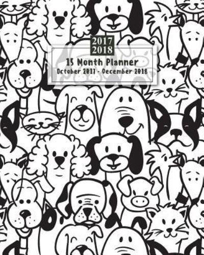 15 Months Planner October 2017 - December 2018, Monthly Calendar With Daily Planners, Passion/Goal Setting Organizer, 8X10,"Cute Dog Puppy Doodles Black White