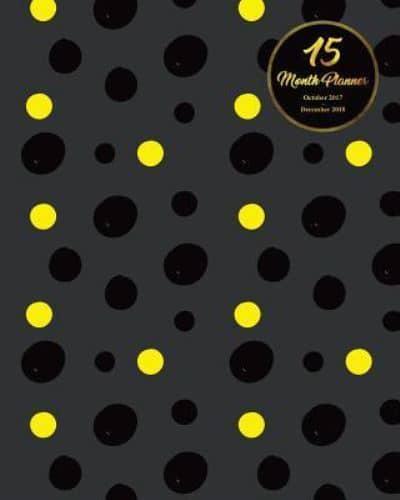 15 Months Planner October 2017 - December 2018, Monthly Calendar With Daily Planners, Passion/Goal Setting Organizer, 8X10,"Black Yellow Dots