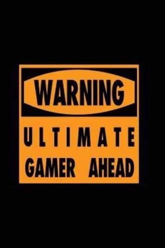 Warning Ultimate Gamer Ahead