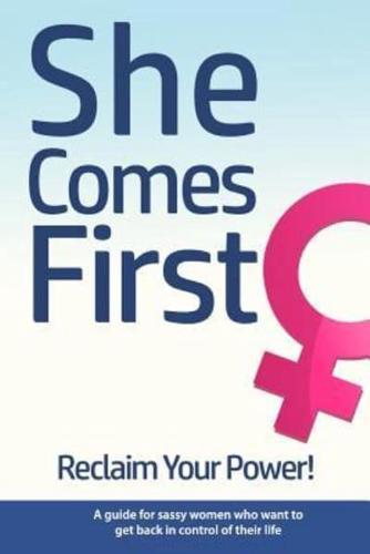 She Comes First - Reclaim Your Power! - A Guide for Sassy Women Who Want to Get Back in Control of Their Life