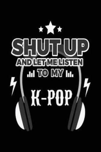 Shut Up and Let Me Listen to My K-Pop