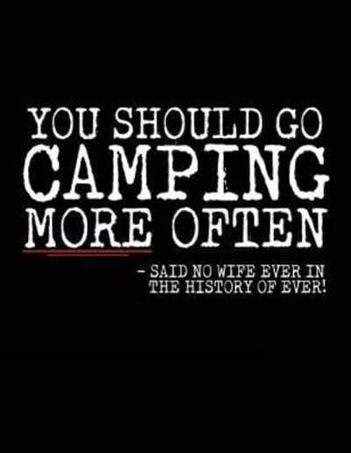 You Should Go Camping More Often - Said No Wife Ever in the History of Ever!