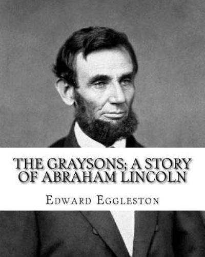 The Graysons; a Story of Abraham Lincoln. By