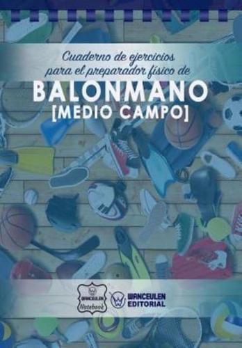 Cuaderno De Ejercicios Para El Preparador Fisico De Balonmano (Medio Campo)