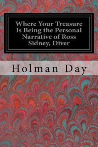 Where Your Treasure Is Being the Personal Narrative of Ross Sidney, Diver