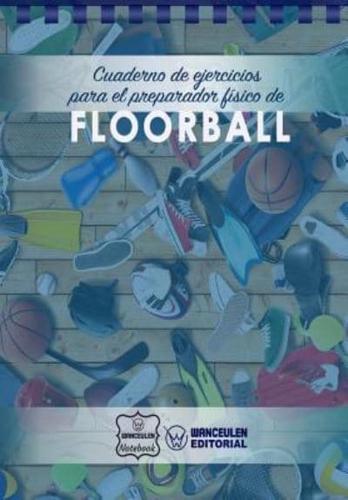 Cuaderno De Ejercicios Para El Preparador Fï¿½sico De Floorball