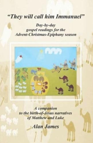 "They will call him Immanuel": Day-by-day gospel readings for the Advent-Christmas-Epiphany season - A companion to the birth-of-Jesus narratives of Matthew and Luke