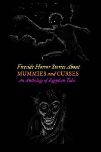 Fireside Horror Stories About Mummies and Curses