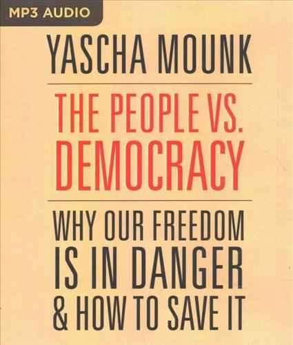 The People vs. Democracy: Why Our Freedom Is in Danger and How to Save It