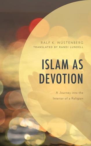 Islam as Devotion: A Journey into the Interior of a Religion