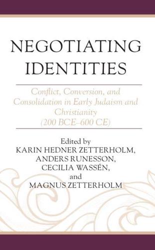 Negotiating Identities: Conflict, Conversion, and Consolidation in Early Judaism and Christianity (200 BCE-600 CE)