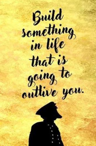 Build Something in Life That Is Going to Outlive You