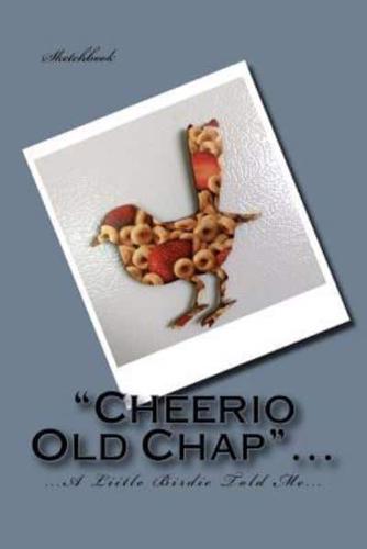 "Cheerio Old Chap..".