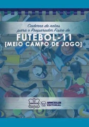 Caderno De Notas Para O Preparador Físico De Futebol (Meio Campo De Jogo)