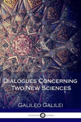 Dialogues Concerning Two New Sciences (Illustrated)