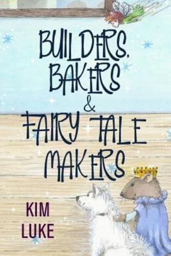 Builders, Bakers and Fairy Tale Makers