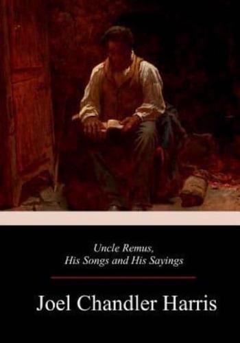 Uncle Remus, His Songs and His Sayings