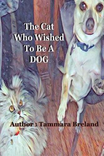 The Cat Who Wished To Be A Dog