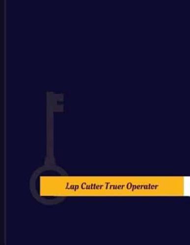 Lap Cutter-truer Operator Work Log