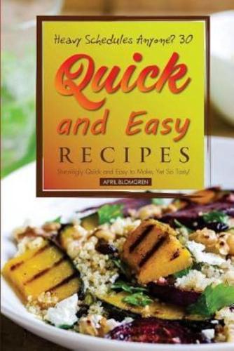 Heavy Schedules Anyone? 30 Quick and Easy Recipes