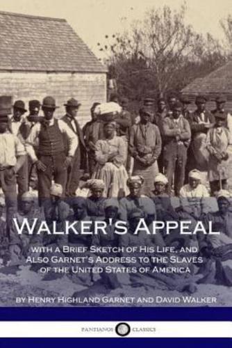 Walker's Appeal, With a Brief Sketch of His Life, and Also Garnet's Address to the Slaves of the United States of America
