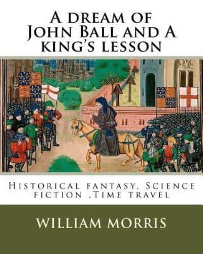 A Dream of John Ball and A King's Lesson By
