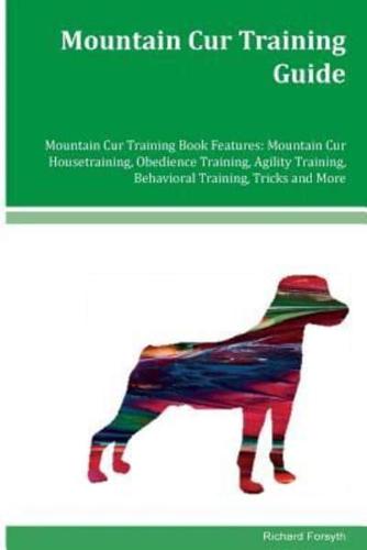 Mountain Cur Training Guide Mountain Cur Training Book Features