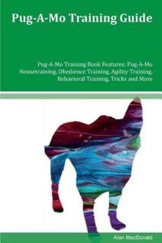 Pug-A-Mo Training Guide Pug-A-Mo Training Book Features