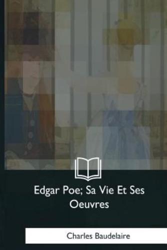Edgar Poe, Sa Vie Et Ses Oeuvres
