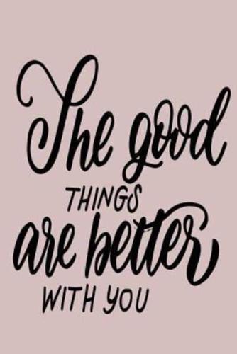 The Good Things Are Better With You