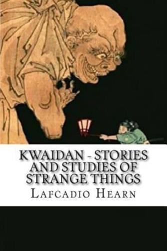 Kwaidan - Stories and Studies of Strange Things